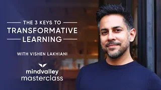 The 3 Keys To Transformative Learning With Vishen Lakhiani | Mindvalley Masterclass Trailer