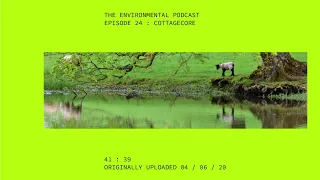 Cottagecore || Episode 24 || The Environmental Podcast