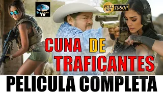 🎬 CUNA DE TRAFICANTES  - PELICULA COMPLETA 🎥