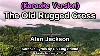 (Karaoke Version) The Old Rugged Cross | Alan Jackson | Karaoke Lyrics by CS Ling Studio