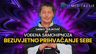 VOĐENA SAMOHIPNOZA ZA BEZUVJETNO PRIHVAĆANJE SEBE - DARKO TRAJKOVIĆ / ATMA MEDITACIJE