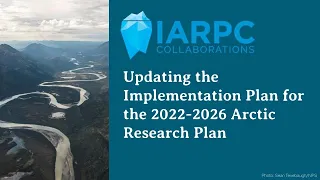 IARPC Public Webinar Series: Updating the 2025-2026 Implementation Plan for the Arctic Research Plan