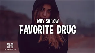 Why So Low - Favorite Drug (Lyrics)