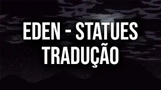 Statues - EDEN | Lyrics/Tradução [pt-br]