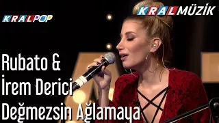 Değmezsin Ağlamaya - Rubato & İrem Derici