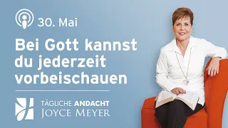 30.05. | Bei Gott kannst du jederzeit vorbeischauen – Tägliche Andacht von Joyce Meyer