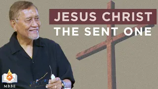 Jesus Christ: The Sent One - Dr. Benny M. Abante, Jr.