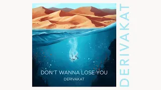 Don't Wanna Lose You - Derivakat