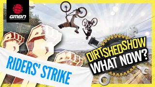 Revolt in MTB!! World’s Best Riders Strike at Crankworx | Dirt Shed Show 472