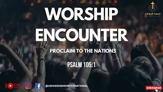 Worship Encounter ( Proclaim to the Nations )