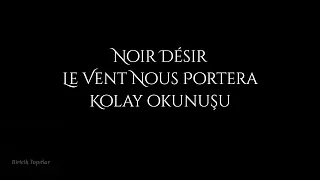 Noir Désir - Le Vent Nous Portera (Kolay Okunuşu) | Fransızca | Biricik Yapıtlar