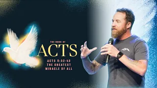 The Book of Acts #16 - Acts 9:32-43: The Greatest Miracle of All