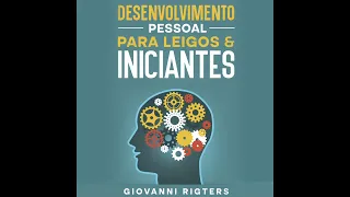 Áudio Livro: Desenvolvimento pessoal para leigos e iniciantes.Giovanni Rigters.