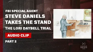 PART 2: FBI Special Agent Steve Daniels testifies in Lori Vallow Daybell trial