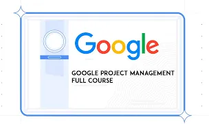 Project Management Full Course By Google Part 1/2