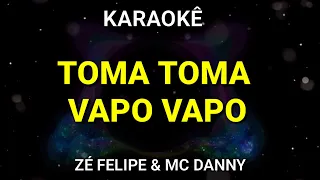 KARAOKÊ - TOMA TOMA VAPO VAPO - ZÉ FELIPE & MC DANNY - PISEIRO