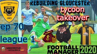 FM20 Rebuilding Gloucester EP70 - TYCOON TAKEOVER - Football Manager 2020
