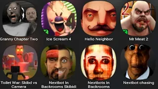 Granny Chapter Two,Ice Scream 4,Hello Neighbor,Mr Meat 2,Toilet War Skibidi vs Camera,NextbotChasing