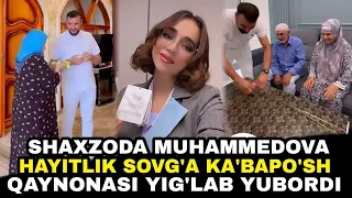 SHAXZODA MUHAMMEDOVA ONA UYIGA TASHRIFI QAYNONASINI YIG'LATGAN HAYITLIK KA'BAPO'SH