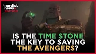 Is the Time Stone the Key To Saving the Avengers? (Nerdist News Edition)