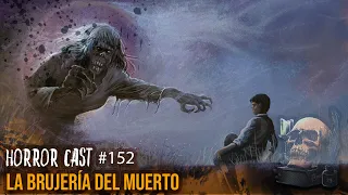 LA BRUJERÍA DEL MUERTO (Horror Cast #152)