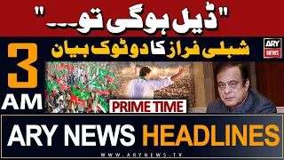 ARY News 3 AM Headlines 3rd May 2024 | PTI Leader Shibli Faraz Blunt Statement