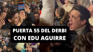 🔥 EDU AGUIRRE y la PUERTA 55 del DERBI *locura* | Chiringuito Inside