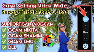 How to Activate Ultra Wide on Gcam LMC & Gcam SHAMIM So It Doesn't Force Close ‼️