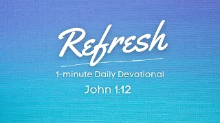 John 1:12 | Refresh Devotional