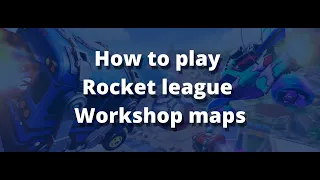 (Tutorial) Как играть с друзьями на картах с мастерской Steam (Rocket League)