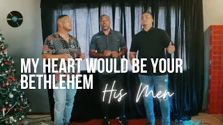 My Heart Will Be Your Bethlehem - Gaither Vocal Band (Cover) by His Men