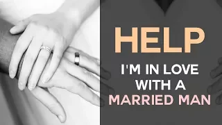 Help! I'm In Love With A Married Man