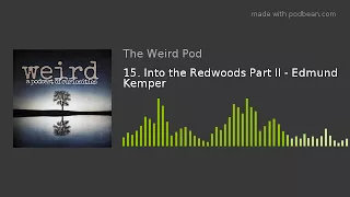 15. Into the Redwoods Part III - Edmund Kemper