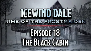 Episode 18 | The Black Cabin | Icewind Dale: Rime of the Frostmaiden