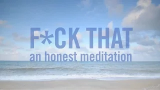 F*ck That: An Honest Meditation