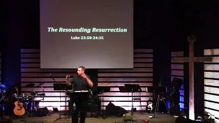 The Resounding Resurrection - Luke 23:50-24:35 - Pastor Jeremy Pickens