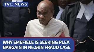 Why Emefiele Is Seeking Plea Bargain In N6.9BN Fraud Case