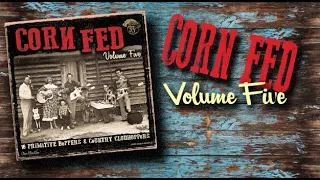 CORN FED Volume Five  - Yet Another dose of Primitive Hick Rockabilly - NEW Volume - Vinyl LP