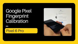 Mastering Google Pixel Fingerprint Calibration: Pixel 6 Pro Guide