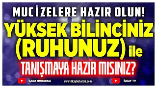 Mucizelere Hazır Olun! Yüksek Benliğiniz (RUH) ile Tanışacaksınız! Yeter Kocaoğlu  | İlkay Buharalı