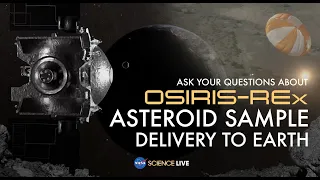 NASA Science Live: Ask Your Questions About OSIRIS-REx Asteroid Sample Delivery to Earth