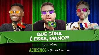 GÍRIAS BRASILEIRAS SÃO AS MAIS PESADAS DO MUNDO? | #3CONTINENTES #12