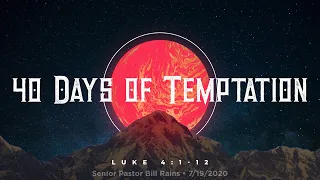 “What Did Jesus Teach Us After 40 Days of Temptation?” • 7/19/2020 • Pastor Bill Rains