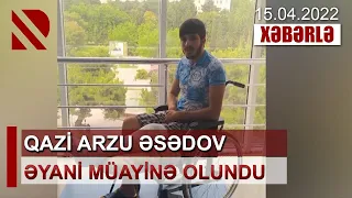 Qazi Arzu Əsədov əyani müayinə olundu