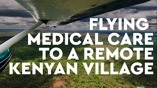 CURE Doctors Fly Medical Care to Remote Kenyan Village