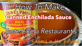 HOW TO MAKE A CAN OF ENCHILADA SAUCE TASTE LIKE THE RESTAURANT'S | RICHARD IN THE KITCHEN