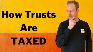 How Do Trusts Get Taxed?  Basics of Trust Taxation & Can They Pay No Tax?