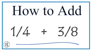 How to Add 1/4 + 3/8