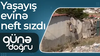 Evə neft sızdı – Ərazidə tikilən yaşayış yerləri qanunsuz və təhlükəlidir – Günə doğru