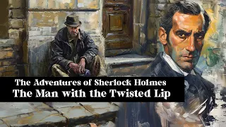 Sherlock Holmes and The Man With the Twisted Lip | Free Audiobook